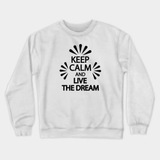 Keep calm and live the dream Crewneck Sweatshirt